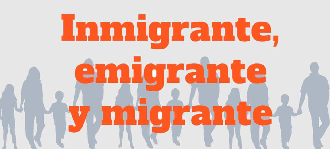 Diferencia Entre Inmigrante, Emigrante y Migrante