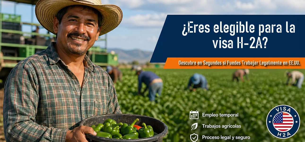 ¿Calificas para la Visa H-2A en 2026?