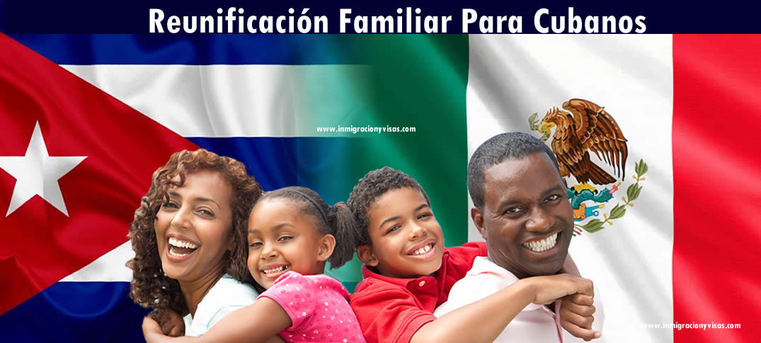 visas de reunificación familiar para cubanos en Mexico 