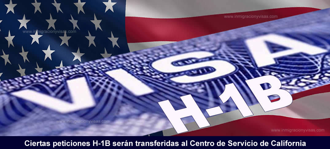 Peticiones H-1B se Transfieren al Centro de Servicio de California