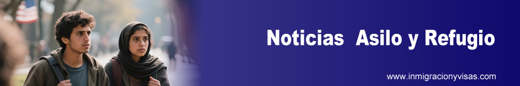 Noticias de Refugio y Asilo Noticias de Refugio y Asilo en Estados Unidos